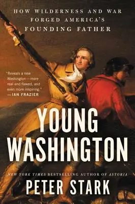 Młody Waszyngton: Jak dzika przyroda i wojna ukształtowały ojca założyciela Ameryki - Young Washington: How Wilderness and War Forged America's Founding Father