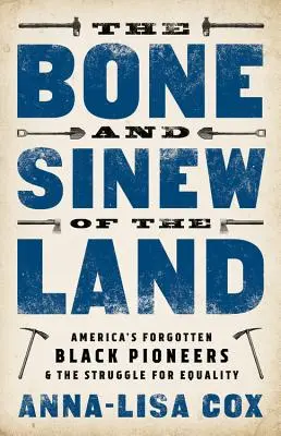 Kość i ścięgno ziemi: Zapomniani czarni pionierzy Ameryki i walka o równość - The Bone and Sinew of the Land: America's Forgotten Black Pioneers and the Struggle for Equality