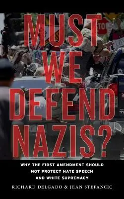 Czy musimy bronić nazistów? Dlaczego pierwsza poprawka nie powinna chronić mowy nienawiści i białej supremacji? - Must We Defend Nazis?: Why the First Amendment Should Not Protect Hate Speech and White Supremacy