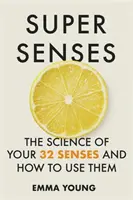 Super zmysły - nauka o 32 zmysłach i jak z nich korzystać - Super Senses - The Science of Your 32 Senses and How to Use Them