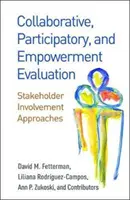 Ewaluacja oparta na współpracy, partycypacji i upodmiotowieniu: Podejścia angażujące interesariuszy - Collaborative, Participatory, and Empowerment Evaluation: Stakeholder Involvement Approaches