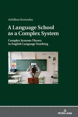 Szkoła językowa jako złożony system; Teoria systemów złożonych w nauczaniu języka angielskiego - A Language School as a Complex System; Complex Systems Theory in English Language Teaching