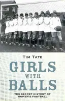 Girls with Balls: Tajna historia kobiecej piłki nożnej - Girls with Balls: The Secret History of Women's Football