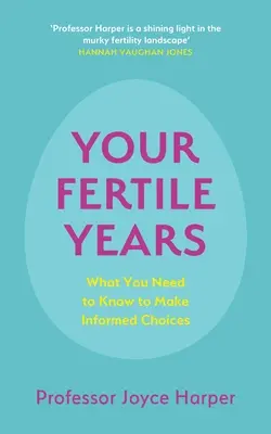 Twoje płodne lata: Co każdy powinien wiedzieć o dokonywaniu świadomych wyborów - Your Fertile Years: What Everyone Needs to Know about Making Informed Choices