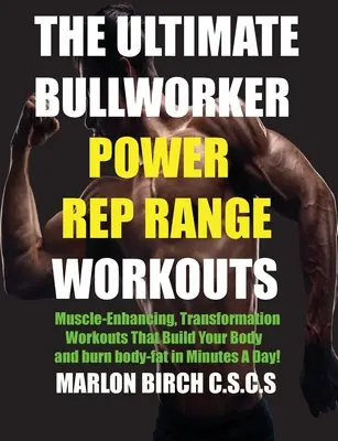 Ultimate Bullworker Power Rep Range Workouts: Treningi transformacyjne wzmacniające mięśnie, które budują ciało w kilka minut dziennie! - The Ultimate Bullworker Power Rep Range Workouts: Muscle-Enhancing Transformation Workouts That Build Your Body in Minutes A Day!