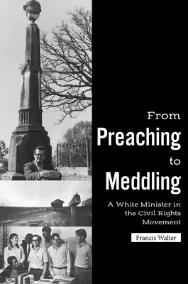 Od głoszenia do wtrącania się: Biały minister w ruchu na rzecz praw obywatelskich - From Preaching to Meddling: A White Minister in the Civil Rights Movement