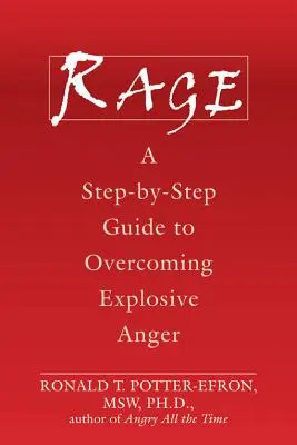 Wściekłość: przewodnik krok po kroku, jak przezwyciężyć wybuchowy gniew - Rage: A Step-By-Step Guide to Overcoming Explosive Anger