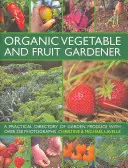 Organic Vegetable and Fruit Gardener - praktyczny katalog produktów ogrodowych z ponad 250 fotografiami - Organic Vegetable and Fruit Gardener - a Practical Directory of Garden Produce with Over 250 Photographs