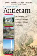 Przewodnik terenowy po Antietam: Doświadczanie pola bitwy poprzez jego historię, miejsca i ludzi - A Field Guide to Antietam: Experiencing the Battlefield Through Its History, Places, and People