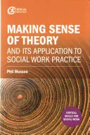 Nadawanie sensu teorii i jej zastosowanie w praktyce pracy socjalnej - Making Sense of Theory and Its Application to Social Work Practice
