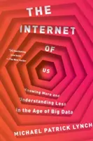 Internet nas: wiedzieć więcej i rozumieć mniej w erze Big Data - The Internet of Us: Knowing More and Understanding Less in the Age of Big Data