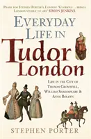 Życie codzienne w Londynie Tudorów: Życie w mieście Tomasza Cromwella, Williama Szekspira i Anny Boleyn - Everyday Life in Tudor London: Life in the City of Thomas Cromwell, William Shakespeare & Anne Boleyn