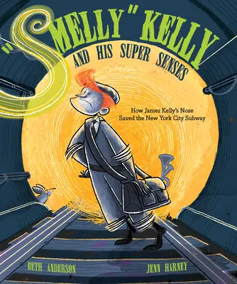 Smelly Kelly i jego super zmysły: Jak nos Jamesa Kelly'ego uratował nowojorskie metro - Smelly Kelly and His Super Senses: How James Kelly's Nose Saved the New York City Subway