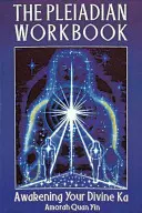 The Pleiadian Workbook: Przebudzenie Twojego Boskiego Ka - The Pleiadian Workbook: Awakening Your Divine Ka