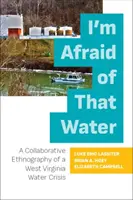 Boję się tej wody: Wspólna etnografia kryzysu wodnego w Zachodniej Wirginii - I'm Afraid of That Water: A Collaborative Ethnography of a West Virginia Water Crisis