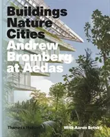 Andrew Bromberg w Aedas: Budynki, natura, miasta - Andrew Bromberg at Aedas: Buildings, Nature, Cities