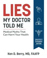 Kłamstwa, które powiedział mi lekarz, wydanie drugie: Mity medyczne, które mogą szkodzić zdrowiu - Lies My Doctor Told Me Second Edition: Medical Myths That Can Harm Your Health