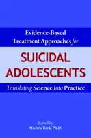 Oparte na dowodach metody leczenia młodzieży z tendencjami samobójczymi: Przekładanie nauki na praktykę - Evidence-Based Treatment Approaches for Suicidal Adolescents: Translating Science Into Practice