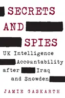 Sekrety i szpiedzy: Odpowiedzialność brytyjskiego wywiadu po Iraku i Snowdenie - Secrets and Spies: UK Intelligence Accountability After Iraq and Snowden