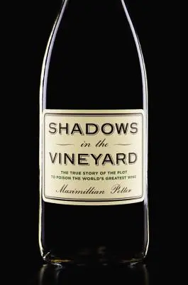 Cienie w winnicy: Prawdziwa historia spisku mającego na celu zatrucie najlepszego wina na świecie - Shadows in the Vineyard: The True Story of the Plot to Poison the World's Greatest Wine