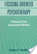 Psychoterapia zorientowana na skupienie: Podręcznik metody empirycznej - Focusing-Oriented Psychotherapy: A Manual of the Experiential Method