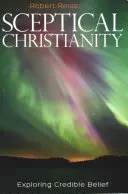 Sceptyczne chrześcijaństwo: Odkrywanie wiarygodnej wiary - Sceptical Christianity: Exploring Credible Belief