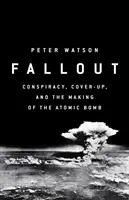 Fallout - spisek, przykrywka i podstępna sprawa bomby atomowej - Fallout - Conspiracy, Cover-Up and the Deceitful Case for the Atom Bomb