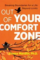 Poza strefą komfortu: Przekraczanie granic dla życia ponad ograniczeniami - Out of Your Comfort Zone: Breaking Boundaries for a Life Beyond Limits
