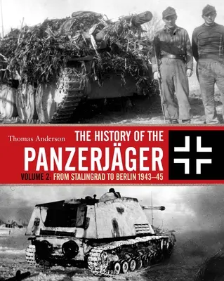 Historia Panzerjger: Tom 2: Od Stalingradu do Berlina 1943-45 - The History of the Panzerjger: Volume 2: From Stalingrad to Berlin 1943-45