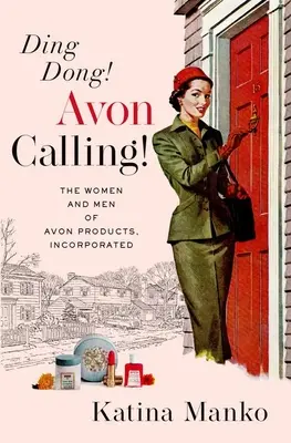 Ding Dong! Avon wzywa! Kobiety i mężczyźni z Avon Products, Incorporated - Ding Dong! Avon Calling!: The Women and Men of Avon Products, Incorporated