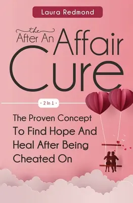 The After An Affair Cure 2 in 1: Sprawdzona koncepcja znalezienia nadziei i uzdrowienia po zdradzie - The After An Affair Cure 2 In 1: The Proven Concept To Find Hope And Heal After Being Cheated On