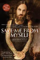Save Me from Myself: Jak odnalazłem Boga, rzuciłem Korn, rzuciłem narkotyki i przeżyłem, by opowiedzieć swoją historię - Save Me from Myself: How I Found God, Quit Korn, Kicked Drugs, and Lived to Tell My Story