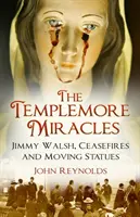 Cuda Templemore: Jimmy Walsh, zawieszenia broni i ruchome posągi - The Templemore Miracles: Jimmy Walsh, Ceasefires and Moving Statues