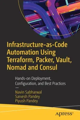 Automatyzacja infrastruktury jako kodu przy użyciu Terraform, Packer i Vault: praktyczne wdrażanie, konfiguracja i najlepsze praktyki - Infrastructure-As-Code Automation Using Terraform, Packer, and Vault: Hands-On Deployment, Configuration, and Best Practices