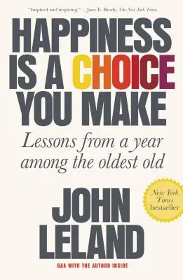 Szczęście jest wyborem, którego dokonujesz: Lekcje z roku wśród najstarszych stulatków - Happiness Is a Choice You Make: Lessons from a Year Among the Oldest Old