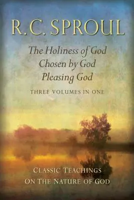 Klasyczne nauki o naturze Boga: Świętość Boga; Wybrany przez Boga; Podobanie się Bogu_trzy tomy w jednym - Classic Teachings on the Nature of God: The Holiness of God; Chosen by God; Pleasing God_three Volumes in One