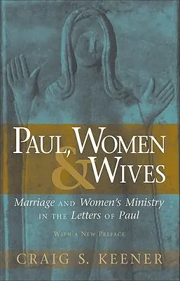 Paweł, kobiety i żony: Małżeństwo i posługa kobiet w listach Pawła - Paul, Women, & Wives: Marriage and Women's Ministry in the Letters of Paul