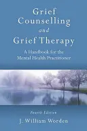 Poradnictwo i terapia w żałobie: Podręcznik dla praktyków zdrowia psychicznego, wydanie czwarte - Grief Counselling and Grief Therapy: A Handbook for the Mental Health Practitioner, Fourth Edition