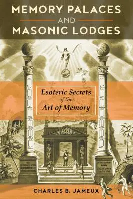 Pałace pamięci i loże masońskie: Ezoteryczne sekrety sztuki zapamiętywania - Memory Palaces and Masonic Lodges: Esoteric Secrets of the Art of Memory