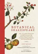 Botaniczny Szekspir: An Illustrated Compendium of All the Flowers, Fruits, Herbs, Trees, Seeds, and Grasses Cited by the World's Greatest P - Botanical Shakespeare: An Illustrated Compendium of All the Flowers, Fruits, Herbs, Trees, Seeds, and Grasses Cited by the World's Greatest P