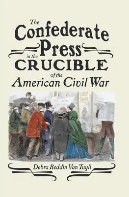 Prasa konfederacka w tyglu amerykańskiej wojny secesyjnej - The Confederate Press in the Crucible of the American Civil War