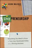 Etsy-Preneurship: Wszystko, co musisz wiedzieć, aby przekształcić swoje ręcznie robione hobby w dobrze prosperujący biznes - Etsy-Preneurship: Everything You Need to Know to Turn Your Handmade Hobby Into a Thriving Business