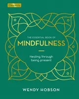 Essential Book of Mindfulness - Uzdrawianie poprzez bycie obecnym - Essential Book of Mindfulness - Healing Through Being Present