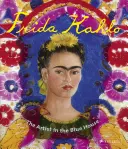 Frida Kahlo: Artystka w niebieskim domu - Frida Kahlo: The Artist in the Blue House