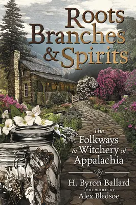 Korzenie, gałęzie i duchy: Folkways & Witchery of Appalachia - Roots, Branches & Spirits: The Folkways & Witchery of Appalachia