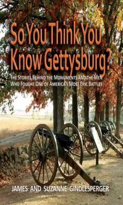 Myślisz, że znasz Gettysburg? Historie kryjące się za pomnikami i ludźmi, którzy walczyli w jednej z najbardziej epickich bitew Ameryki - So You Think You Know Gettysburg?: The Stories Behind the Monuments and the Men Who Fought One of America's Most Epic Battles