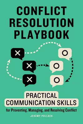 Poradnik rozwiązywania konfliktów: Praktyczne umiejętności komunikacyjne w zapobieganiu, zarządzaniu i rozwiązywaniu konfliktów - Conflict Resolution Playbook: Practical Communication Skills for Preventing, Managing, and Resolving Conflict