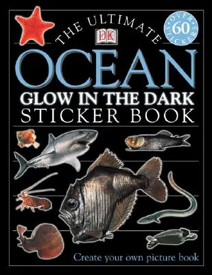 Ultimate Ocean Glow in the Dark Sticker Book [z naklejkami] - The Ultimate Ocean Glow in the Dark Sticker Book [With Stickers]