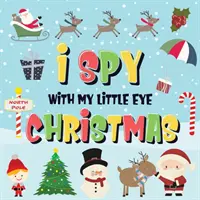 I Spy With My Little Eye - Christmas: Czy znajdziesz Świętego Mikołaja, Rudolfa Czerwononosego Renifera i Bałwana? A Fun Search and Find Winter Xmas Game for K - I Spy With My Little Eye - Christmas: Can You Find Santa, Rudolph the Red-Nosed Reindeer and the Snowman? A Fun Search and Find Winter Xmas Game for K