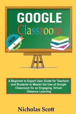 Google Classroom 2020 and Beyond: Przewodnik dla początkujących i ekspertów dla nauczycieli i uczniów, aby opanować korzystanie z Google Classroom w celu uzyskania angażującego, Vir - Google Classroom 2020 and Beyond: A Beginner to Expert User Guide for Teachers and Students to Master the Use of Google Classroom for an Engaging, Vir